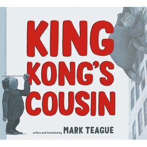 King Kong's Cousin -- Mark Teague